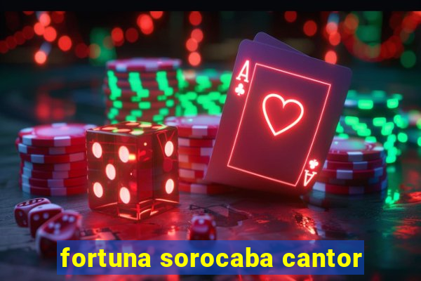 fortuna sorocaba cantor